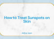 How to treat sunspots on skin