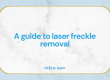 A guide to laser freckle removal