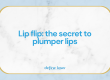 Lip Flip: the secret to plumper lips
