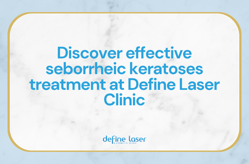Discover-effective-seborrheic-keratoses-treatment-at-Define-Laser-Clinic