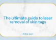 The-ultimate-guide-to-laser-removal-of-skin-tags
